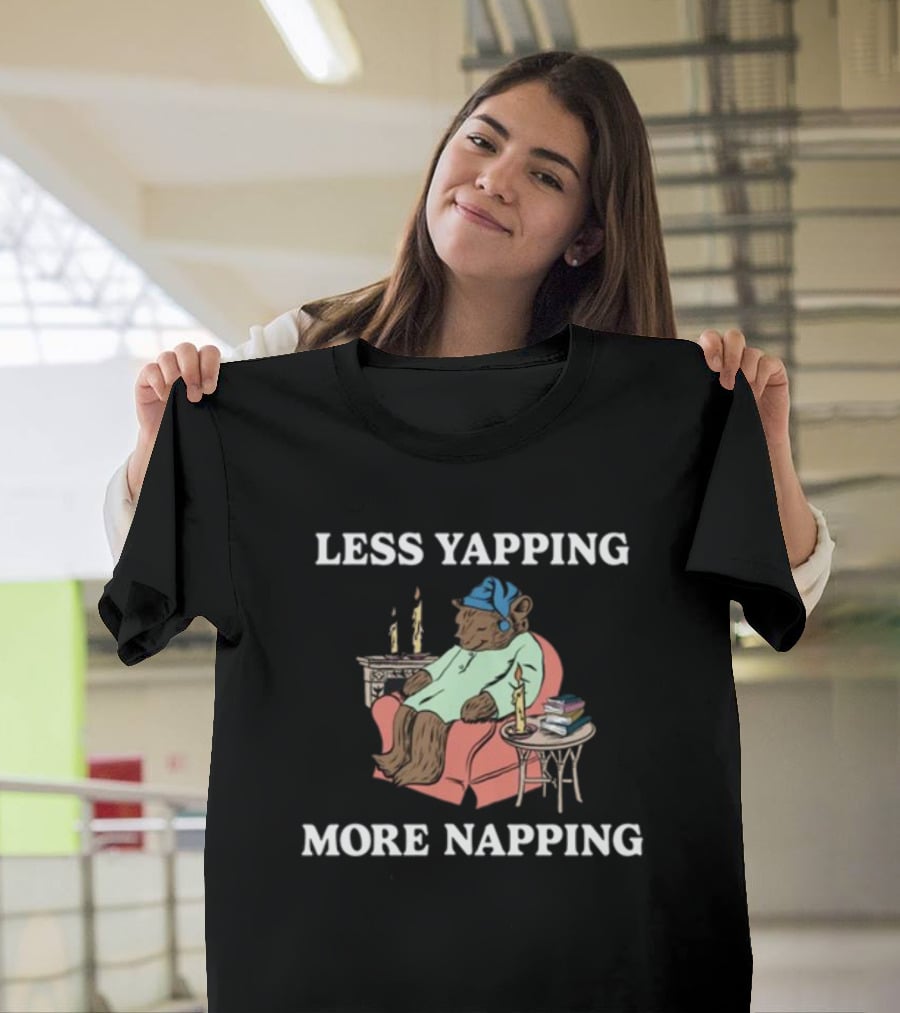 Middleclassfancy Less Yapping More Napping Cozy Bear T-Shirt