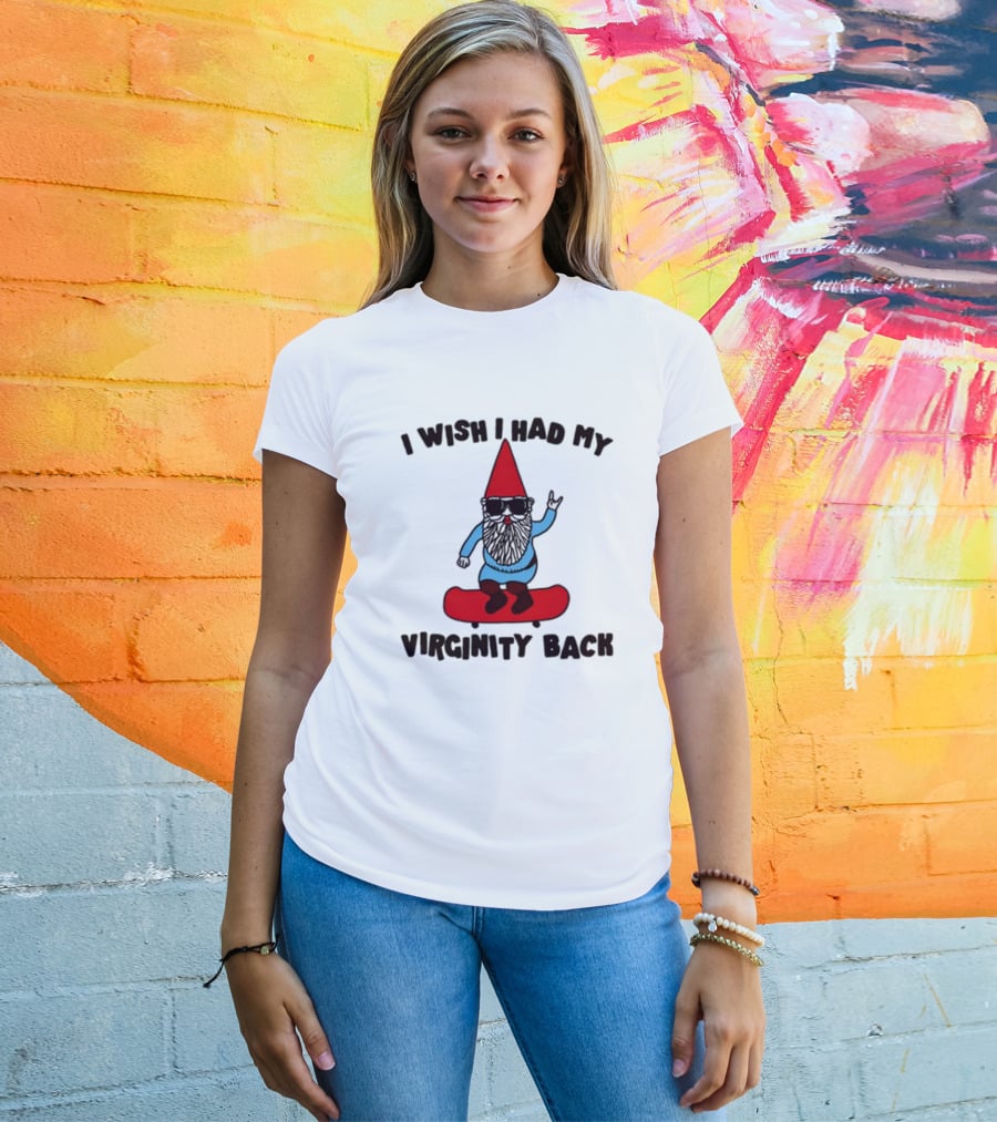 Gotfunny I Wish I Had My Virginity Back Skateboarding Gnome T-Shirt