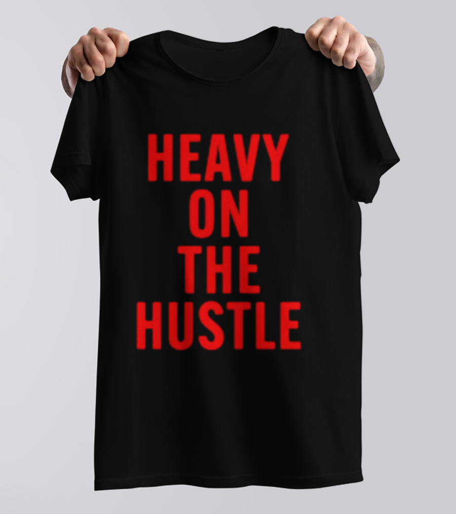 Heavy On The Hustle Minahdamzz Bold Motivation T-Shirt