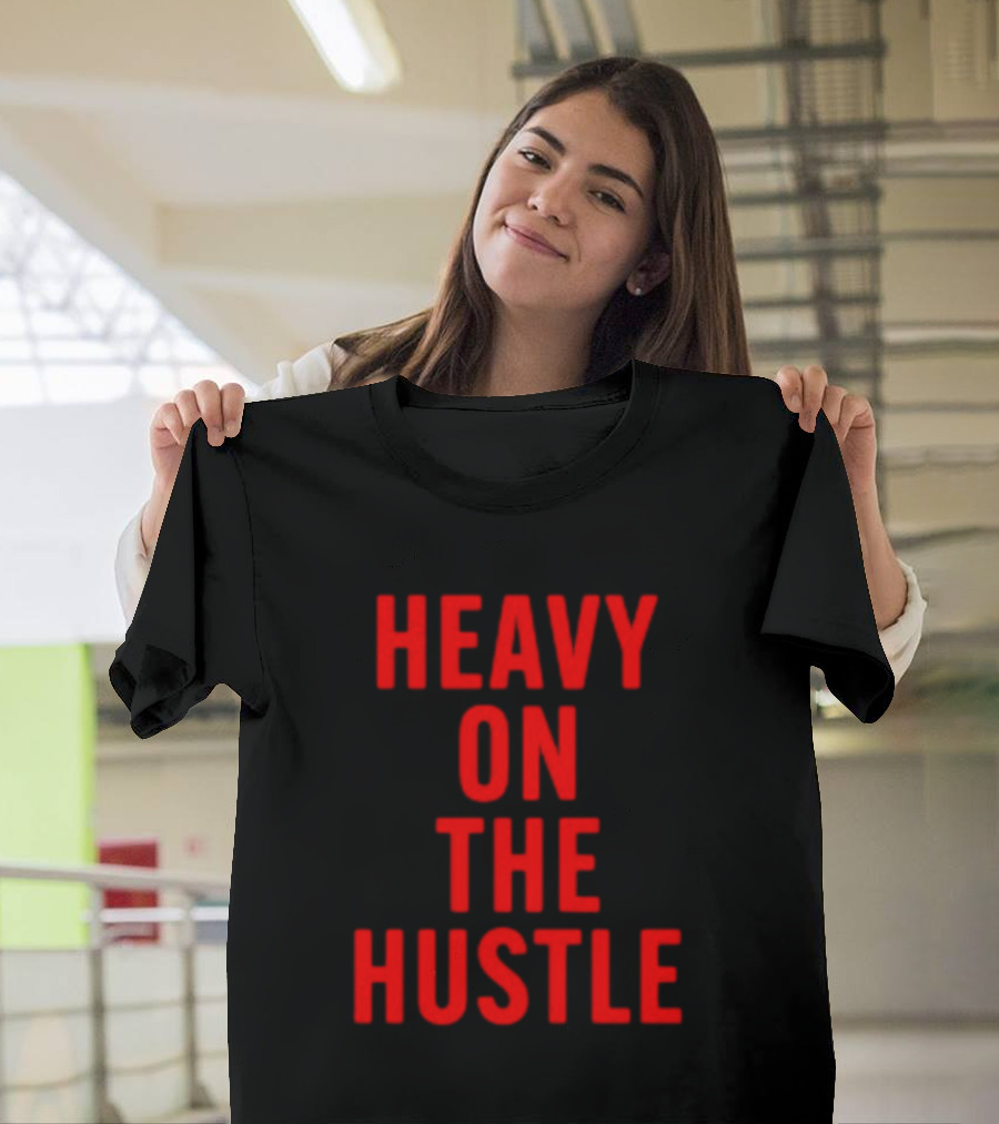 Heavy On The Hustle Minahdamzz Bold Motivation T-Shirt