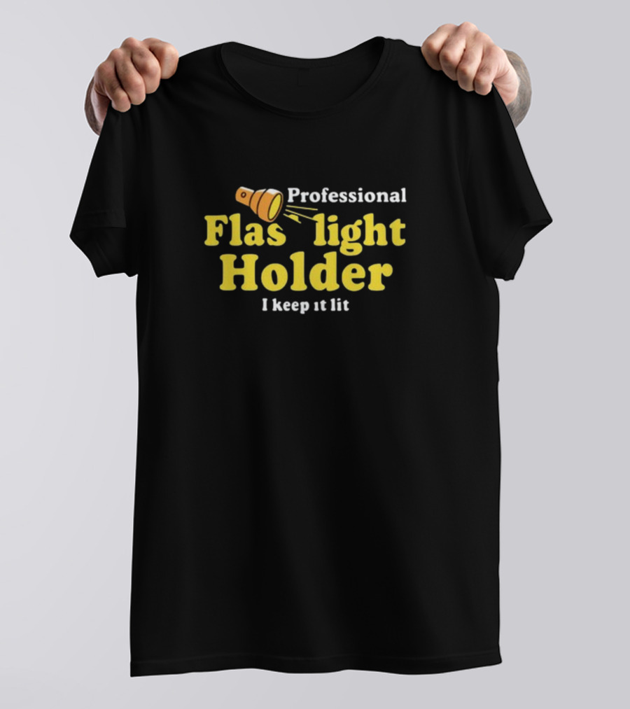Professional Flashlight Holder I Keep It Lit T-Shirt
