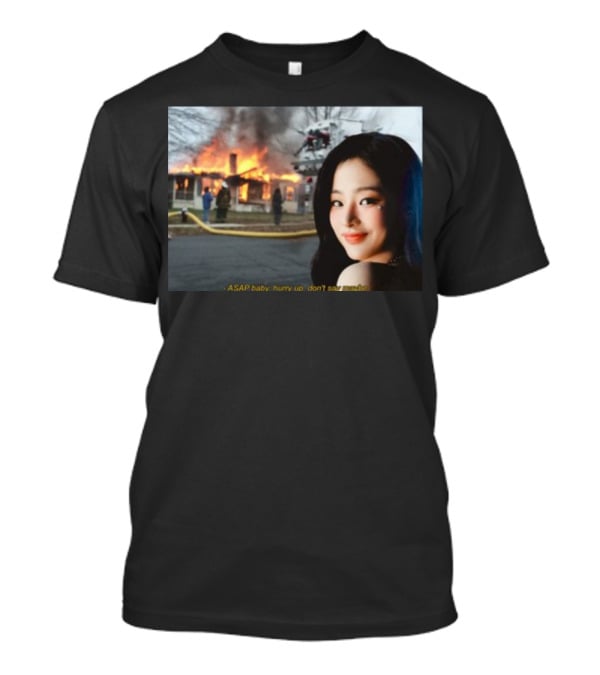 ASAP Baby Hurry Up Don't Say Maybe House Fire Smiling Woman T-Shirt