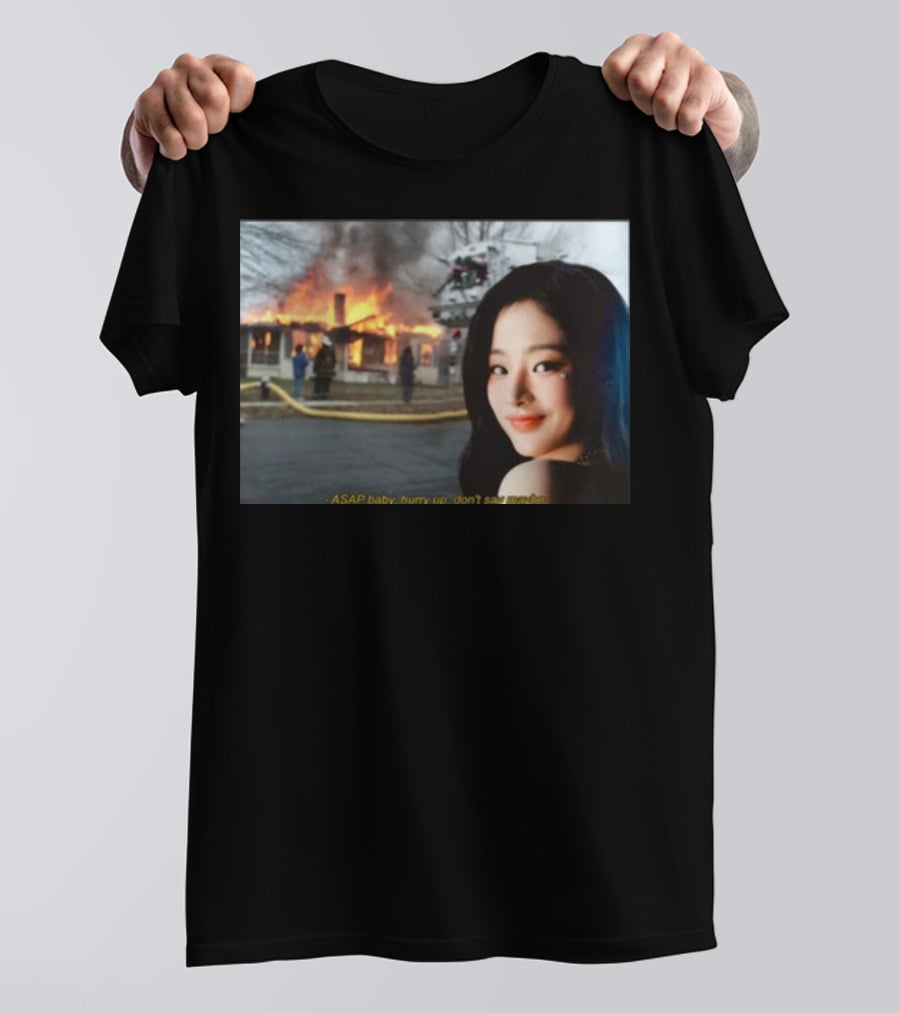 ASAP Baby Hurry Up Don't Say Maybe House Fire Smiling Woman T-Shirt
