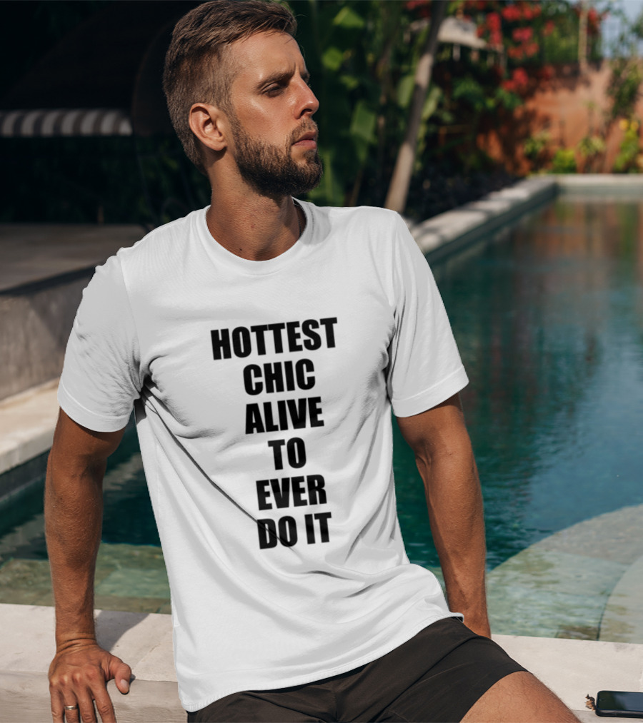 Hottest Chic Alive To Ever Do It Statement Bold Lettering T-Shirt