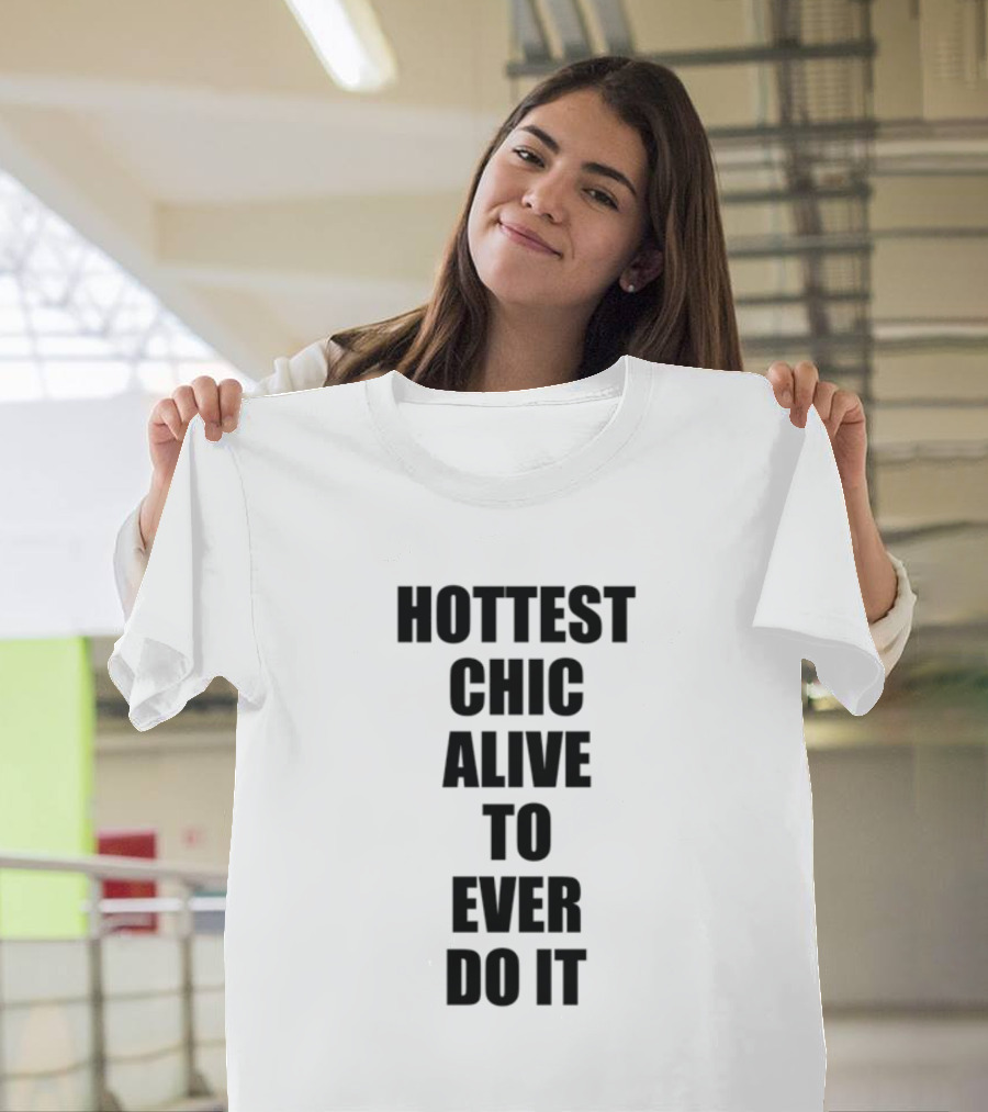 Hottest Chic Alive To Ever Do It Statement Bold Lettering T-Shirt
