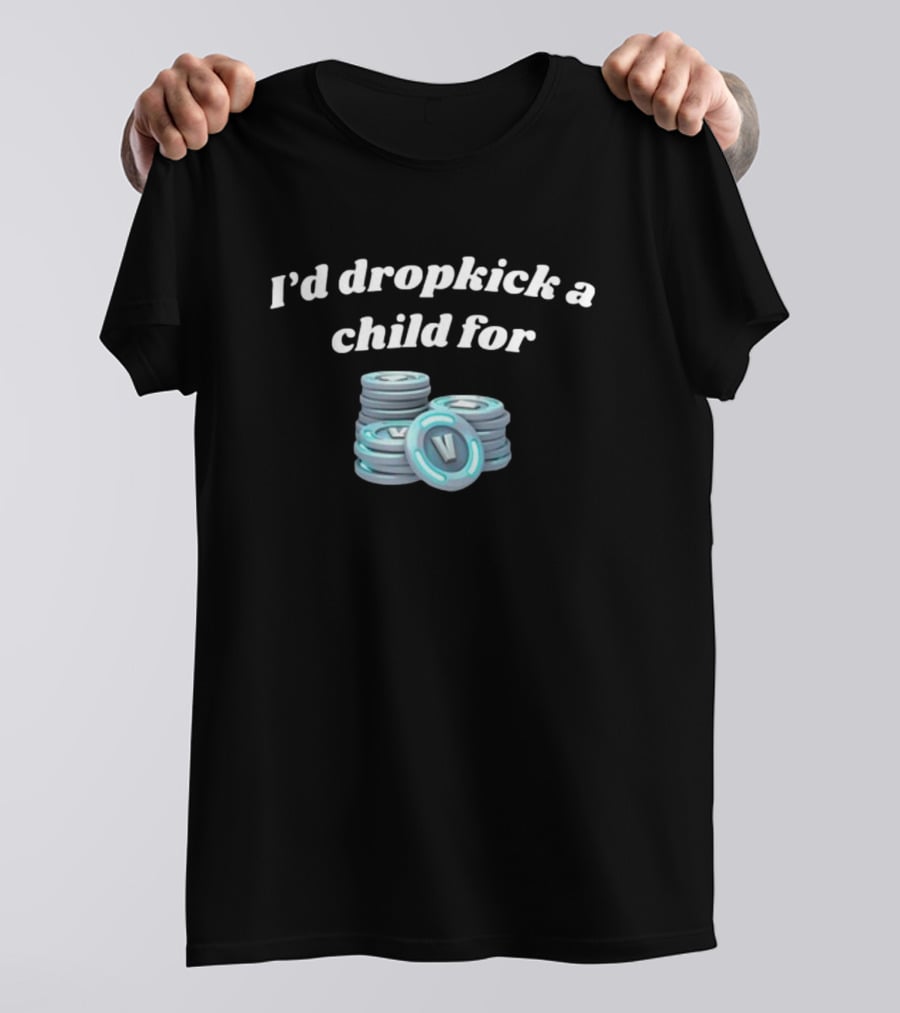 I'd Dropkick A Child For V-Bucks Stacked Coin T-Shirt