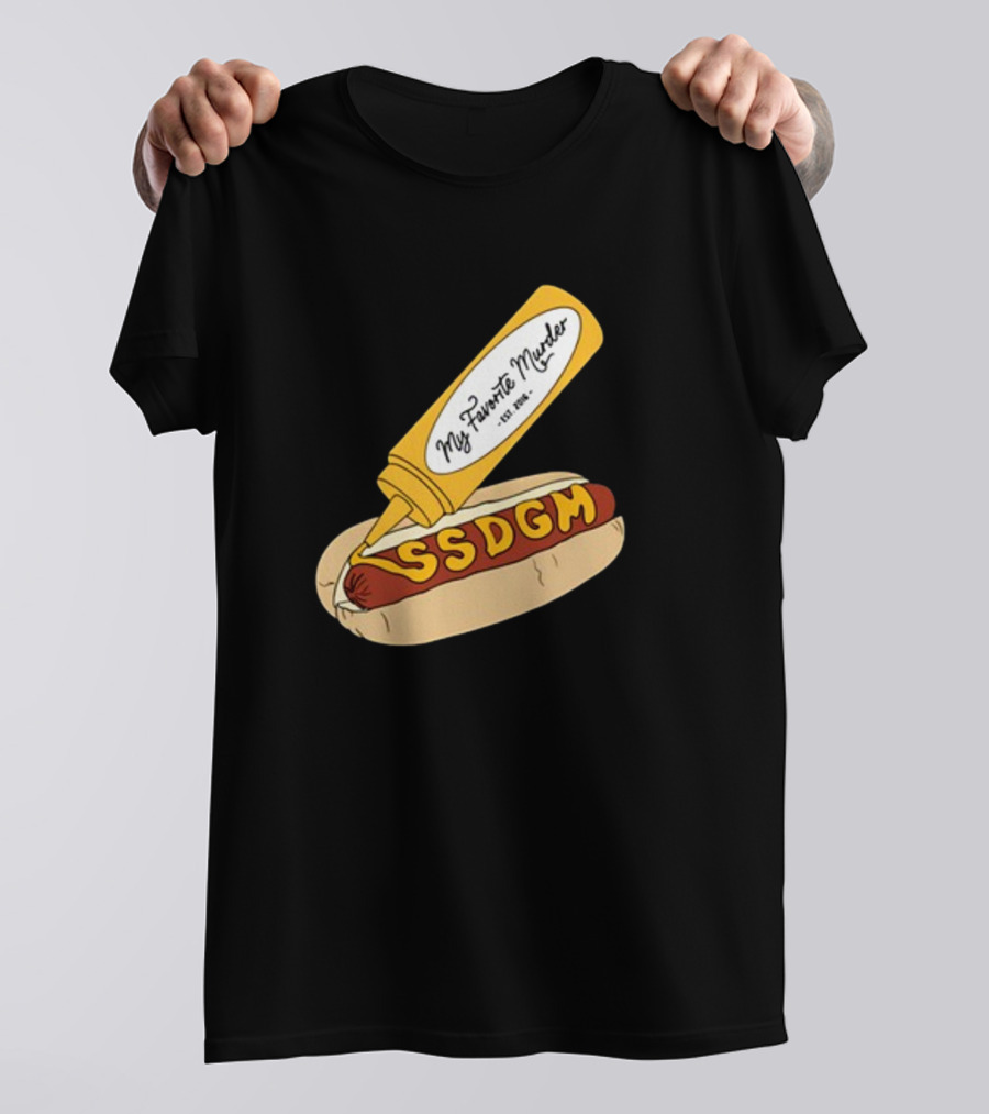 Exactly Right My Favorite Murder SSDGM Hot Dog Mustard T-Shirt