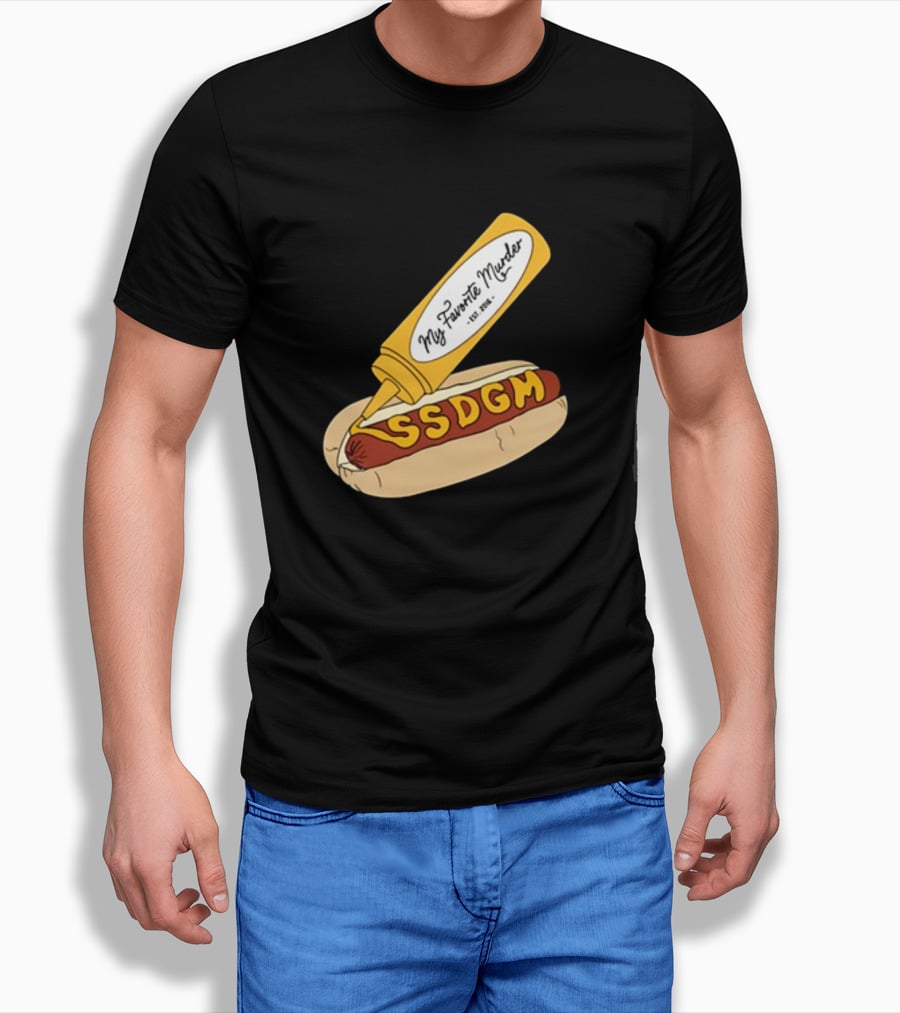 Exactly Right My Favorite Murder SSDGM Hot Dog Mustard T-Shirt