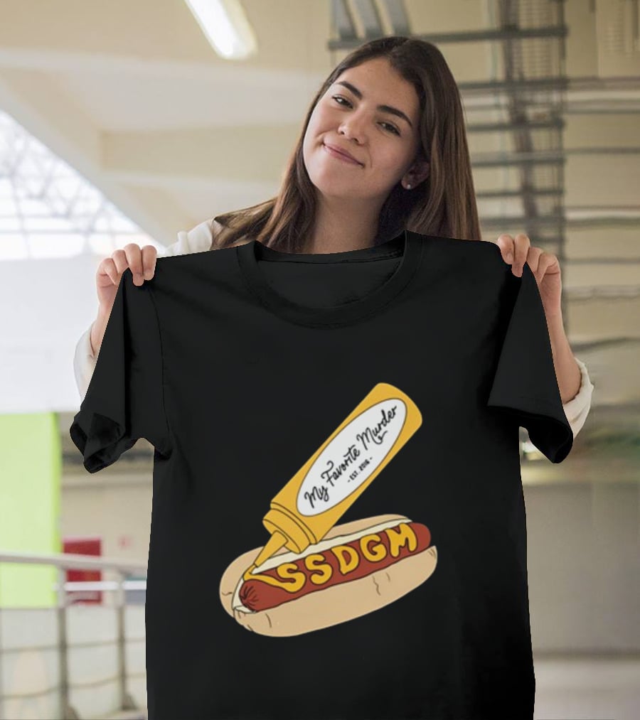 Exactly Right My Favorite Murder SSDGM Hot Dog Mustard T-Shirt