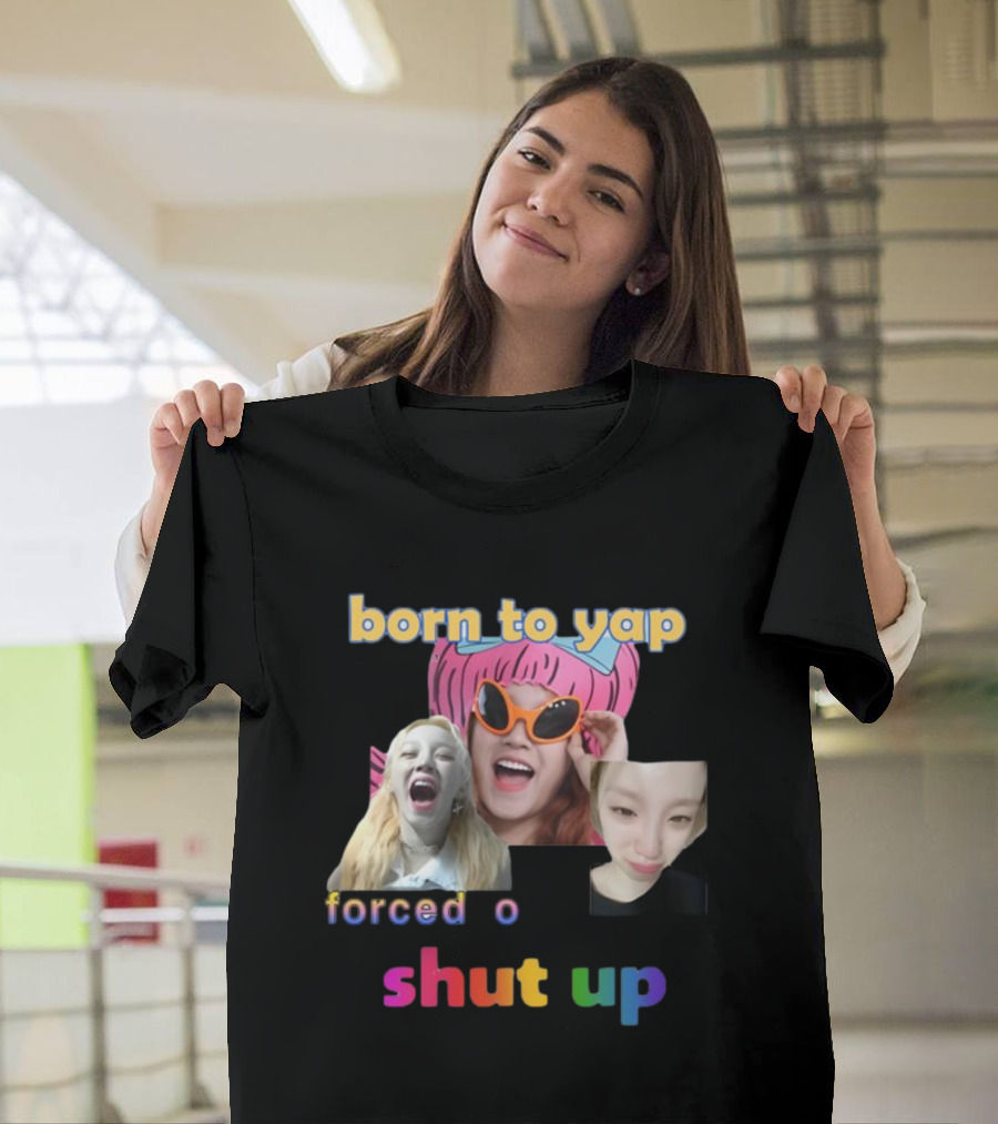 Born To Yap Forced To Shut Up Yuqi's Playful Expressions T-Shirt