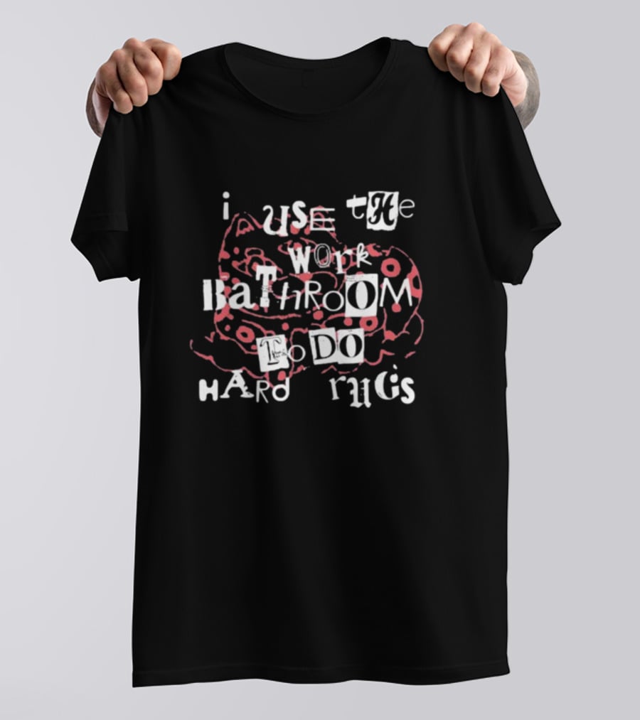 Gotfunny I Use The Work Bathroom To Do Hard Drugs Cat T-Shirt