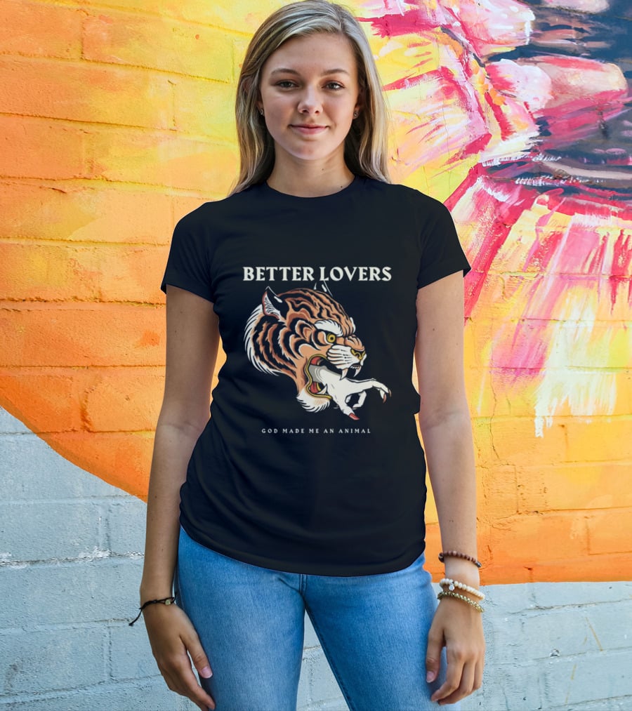 Better Lovers Tiger Hand God Made Me An Animal T-Shirt