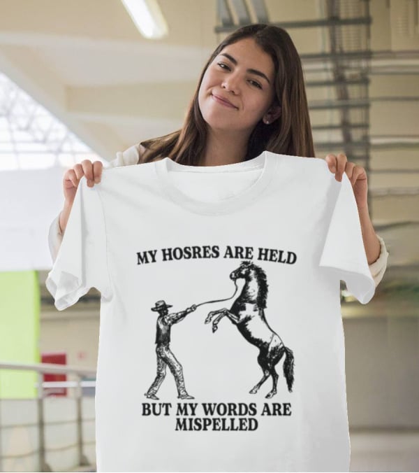 Gotfunny My Hosres Are Held But My Words Are Mispelled Cowboy Horse T-Shirt