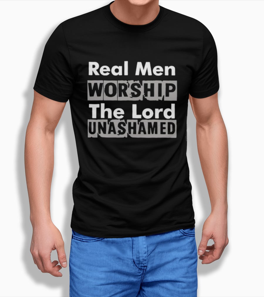Antwon Be Cookin Real Men Worship The Lord Unashamed T-Shirt
