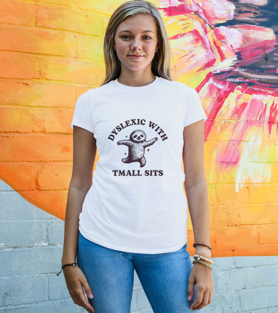 Dyslexic With Tmall Sits Iswearimnothigh Sloth T-Shirt