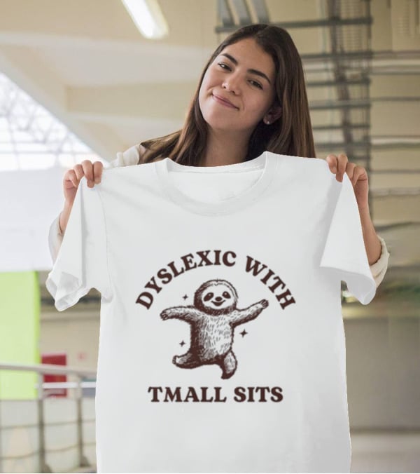 Dyslexic With Tmall Sits Iswearimnothigh Sloth T-Shirt