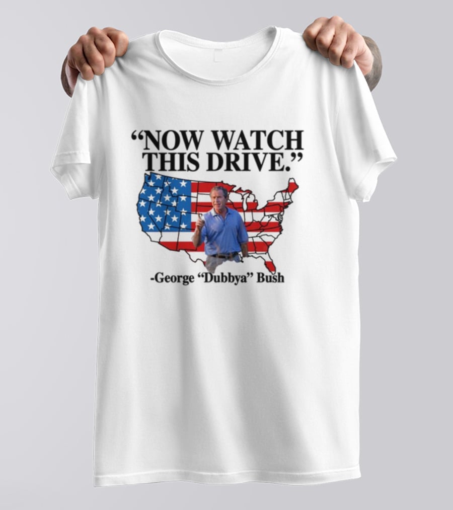 George Dubbya Bush Now Watch This Drive USA Map T-Shirt