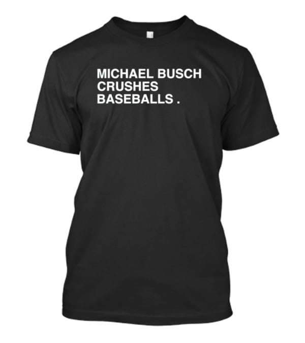 Michael Busch Crushes Baseballs Obviousshirts Store T-Shirt
