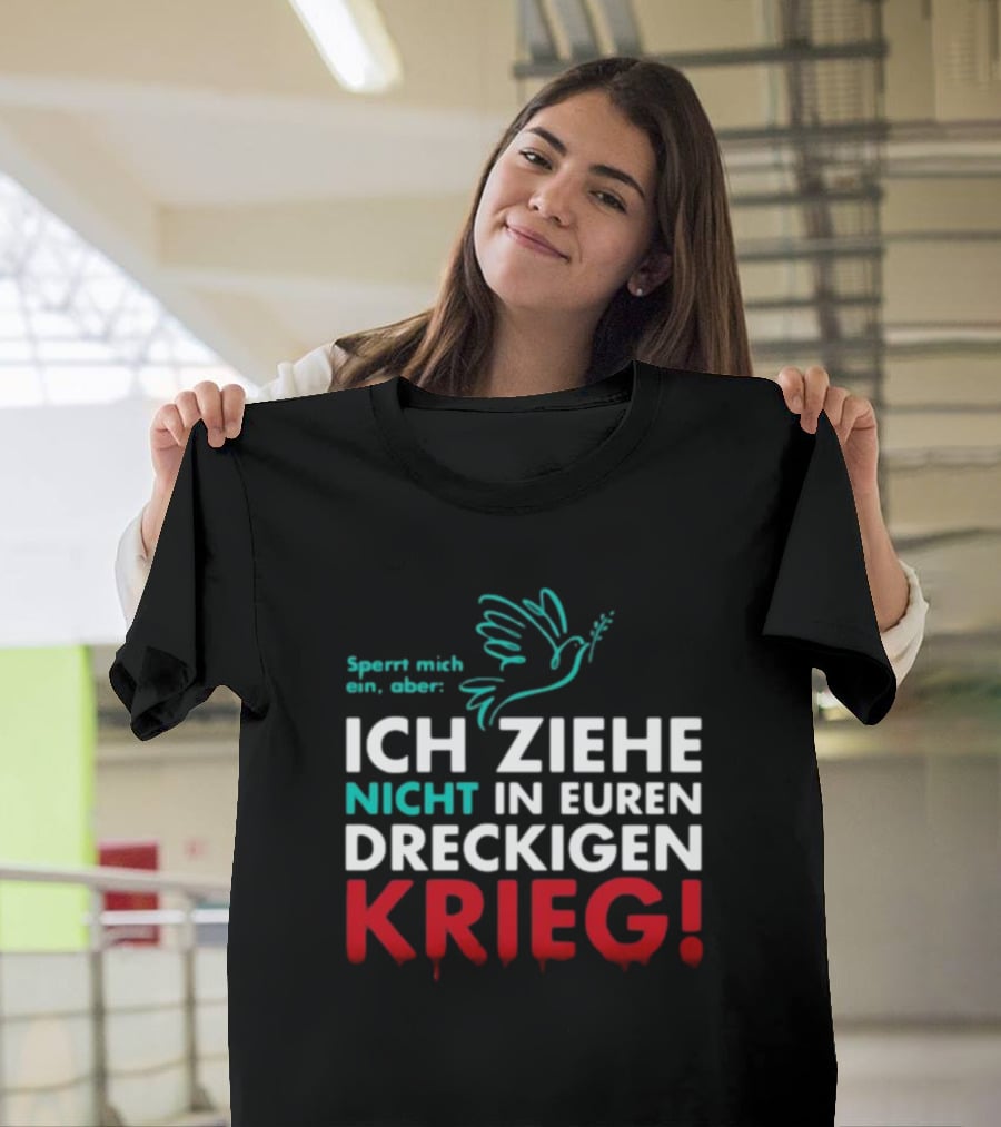 Sperrt Mich Ein Aber Ich Ziehe Nicht In Euren Dreckigen Krieg Dove Image T-Shirt