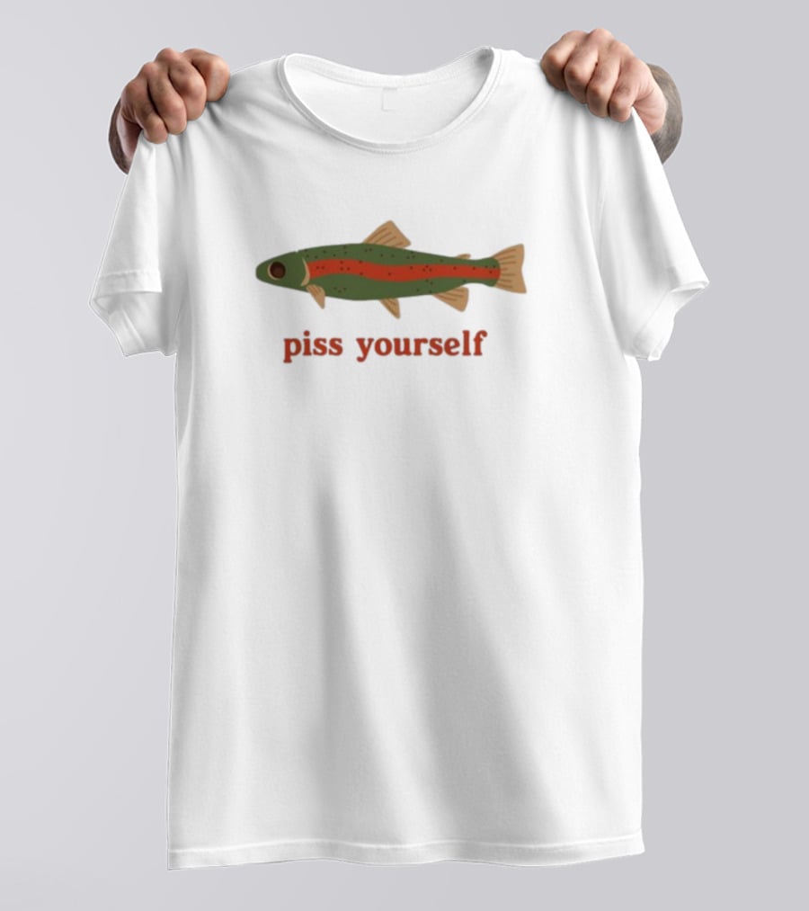 Piss Yourself Fish Trout T-Shirt