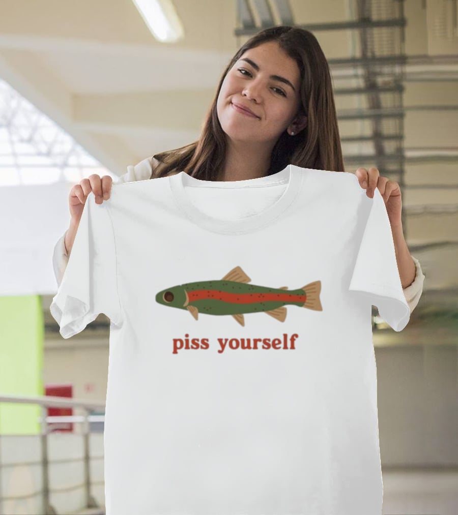 Piss Yourself Fish Trout T-Shirt