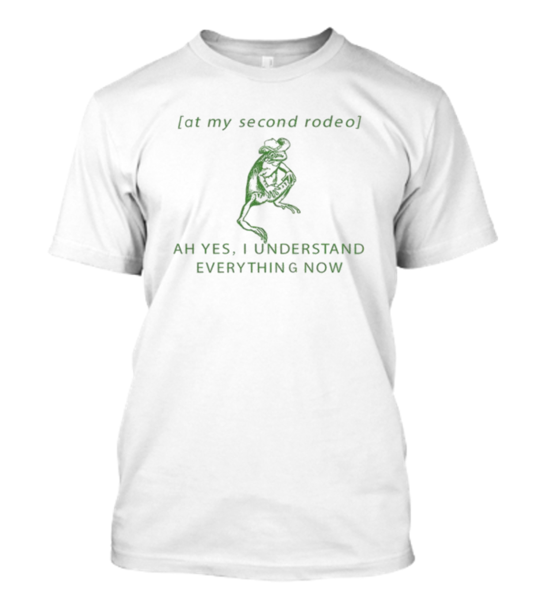 Froglovesquad At My Second Rodeo Ah Yes I Understand Everything Now Frog T-Shirt