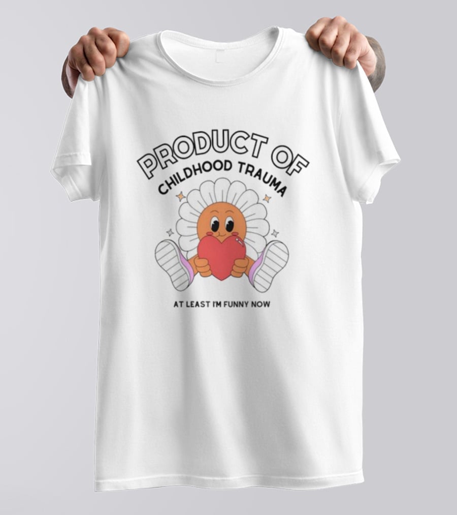 Product Of Childhood Trauma At Least I'm Funny Now Flower Holding Heart T-Shirt