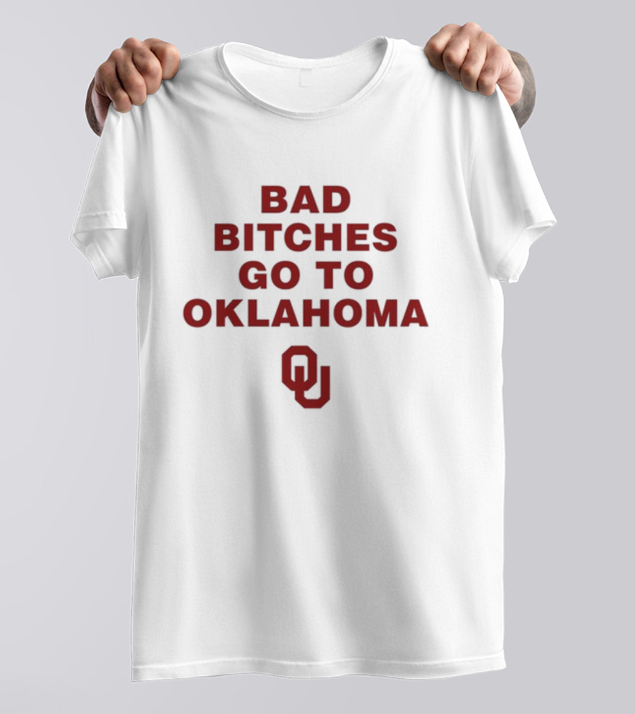 Bad Bitches Go To Oklahoma OU T-Shirt