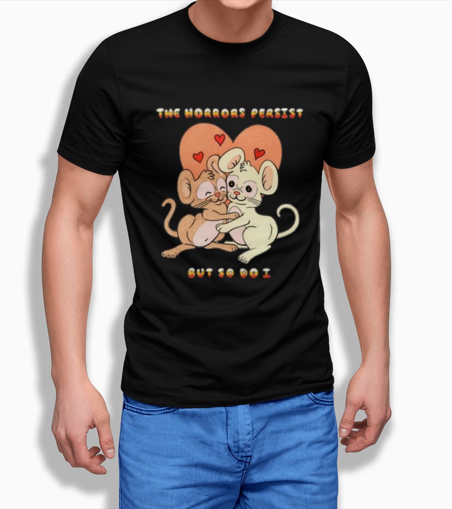 The Horrors Persist But So Do I Cute Cartoon Mice Embrace With Hearts T-Shirt