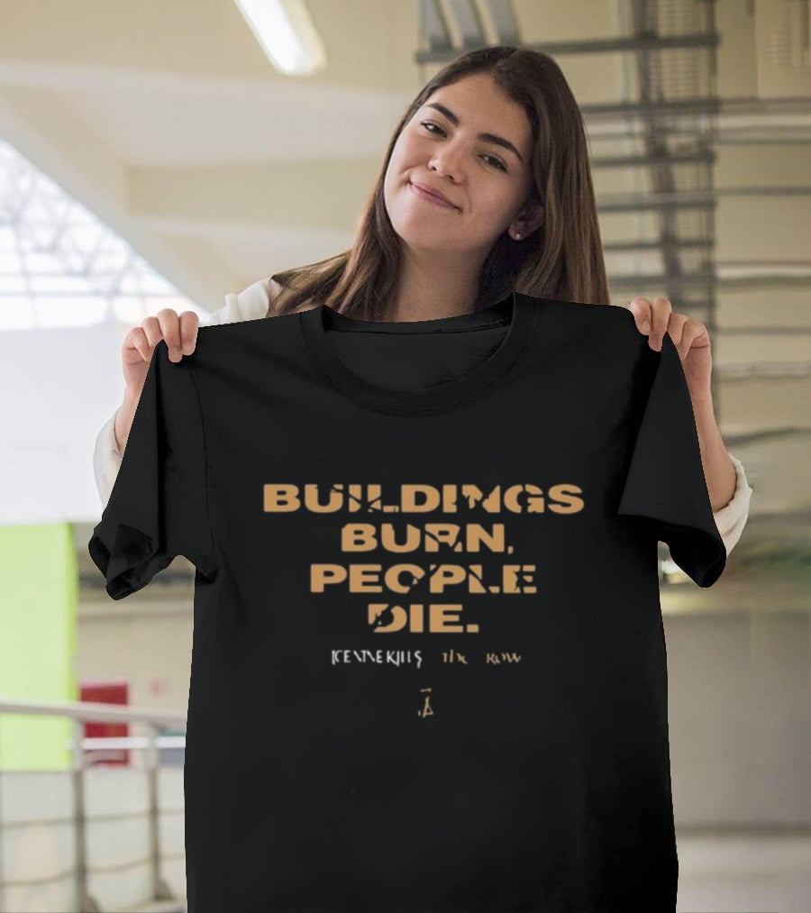 BUILDINGS BURN PEOPLE DIE KENNEDY THE RAVEN T-Shirt