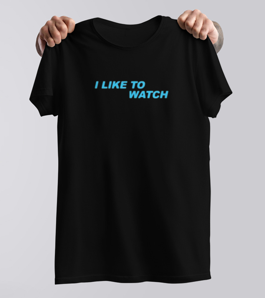 I Like To Watch T-Shirt