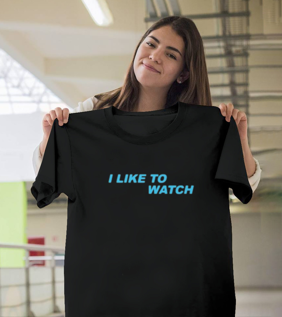 I Like To Watch T-Shirt