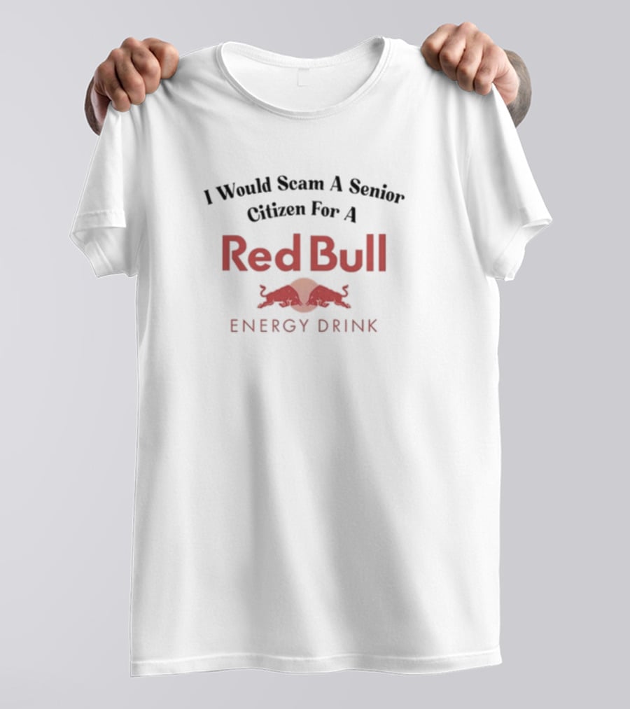 Unethicalthreads I Would Scam A Senior Citizen For A Red Bull Energy Drink T-Shirt