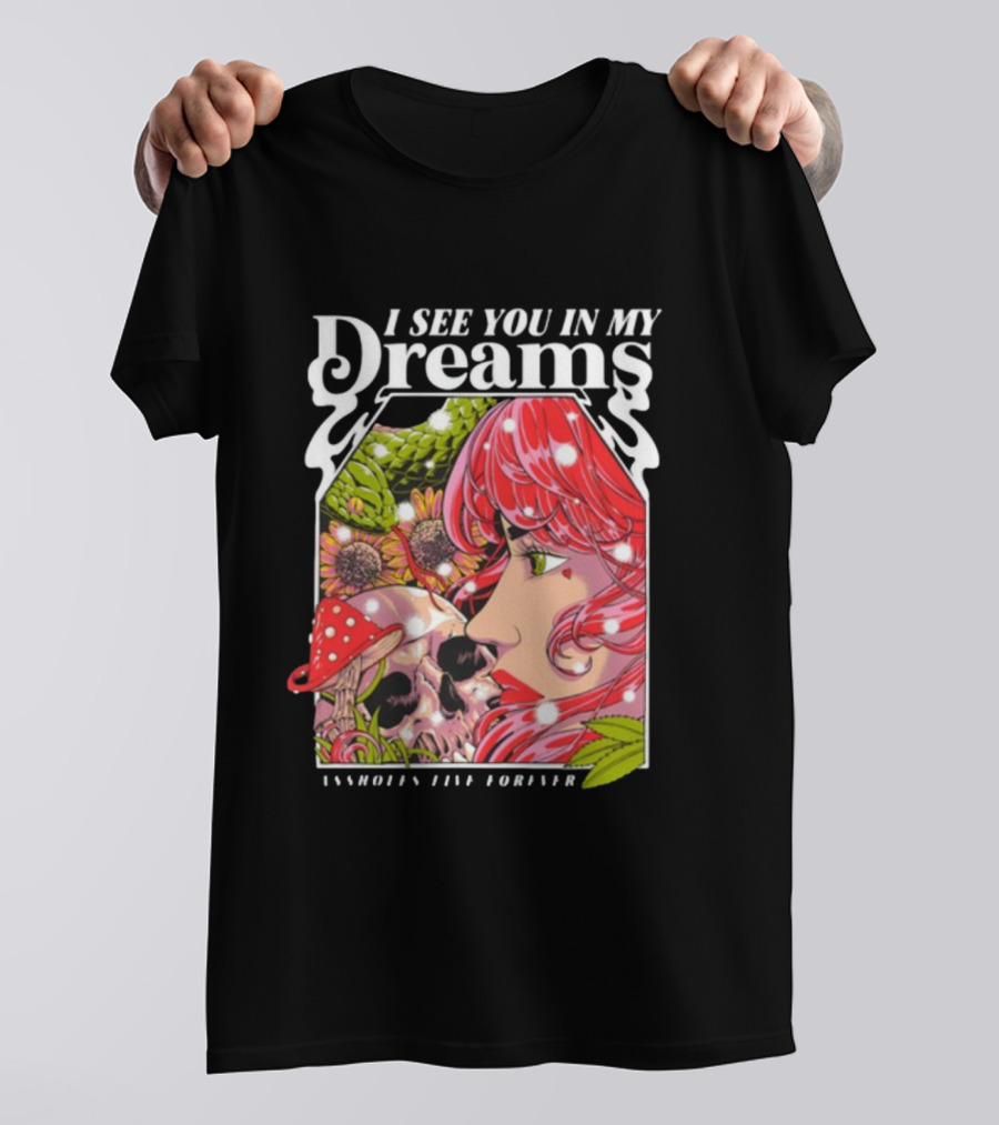I See You In My Dreams Assholes Live Forever Skull Anime T-Shirt
