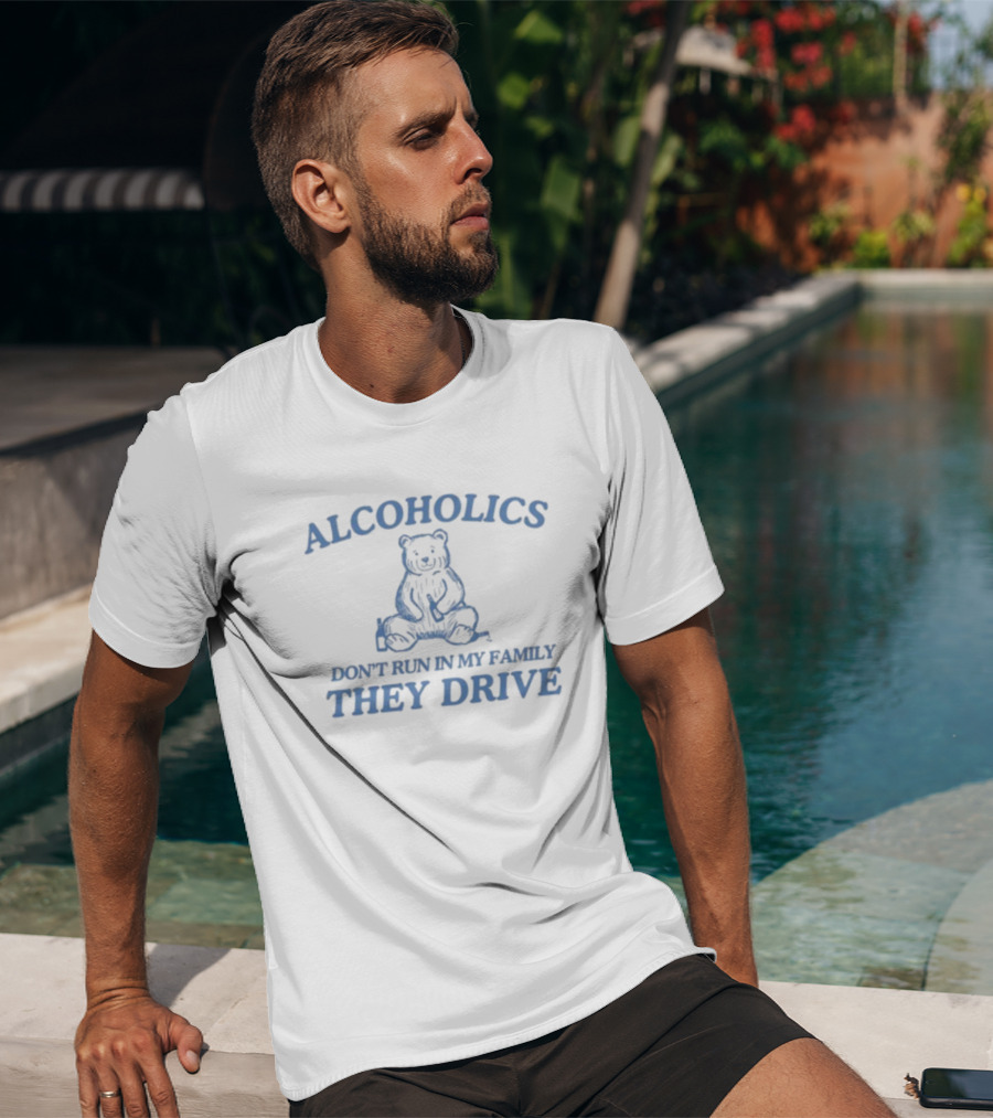 Alcoholics Don't Run In My Family They Drive Bear T-Shirt