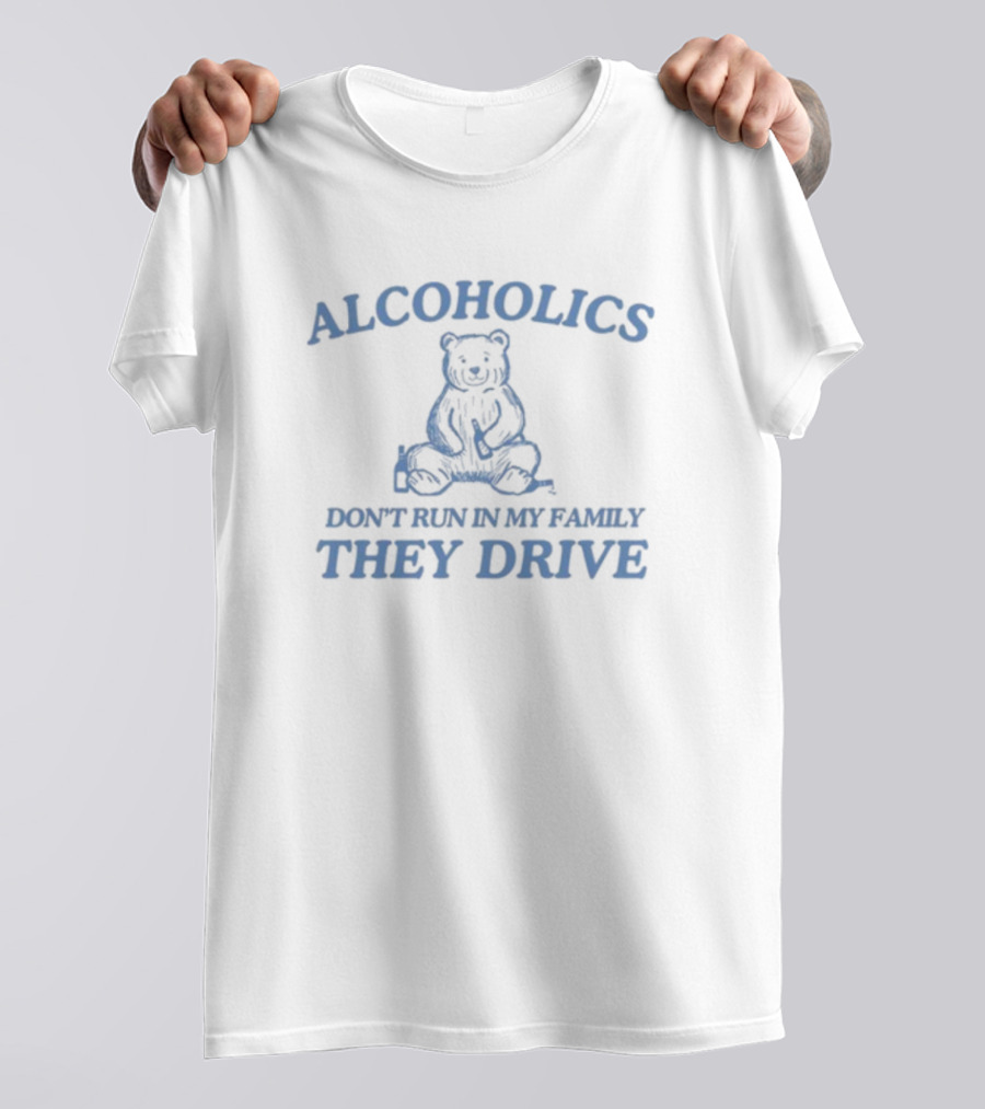 Alcoholics Don't Run In My Family They Drive Bear T-Shirt