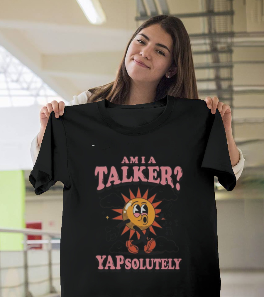 Gotfunny Am I A Talker Yapsolutely Sun Character With Clouds And Musical Notes T-Shirt