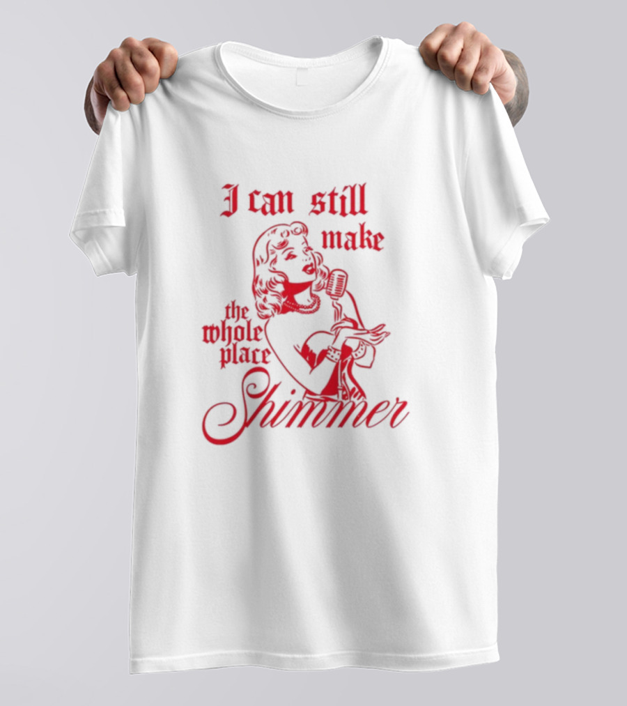 I Can Still Make The Whole Place Shimmer Vintage Microphone Singer T-Shirt