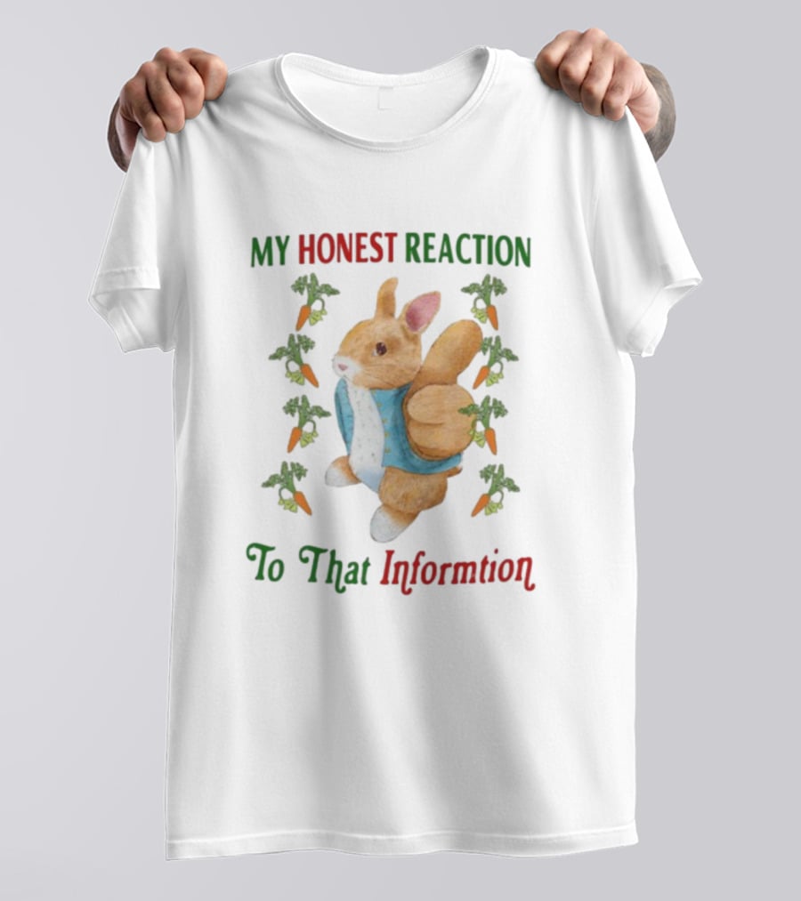 My Honest Reaction To That Information Rabbit With Carrots T-Shirt