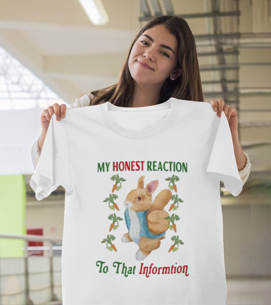 My Honest Reaction To That Information Rabbit With Carrots T-Shirt