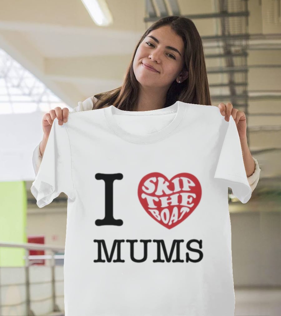 I Love Skip The Boat Mums T-Shirt