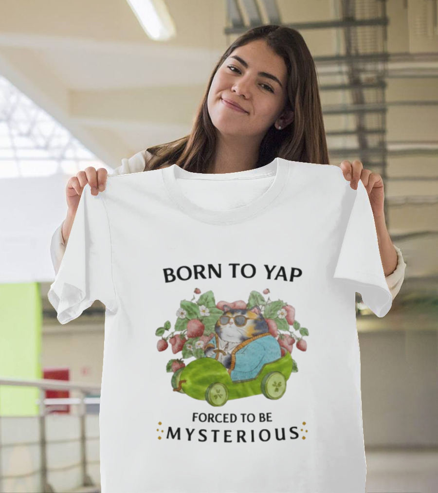 Born To Yap Forced To Be Mysterious Cat In Green Car Surrounded By Flowers And Berries T-Shirt
