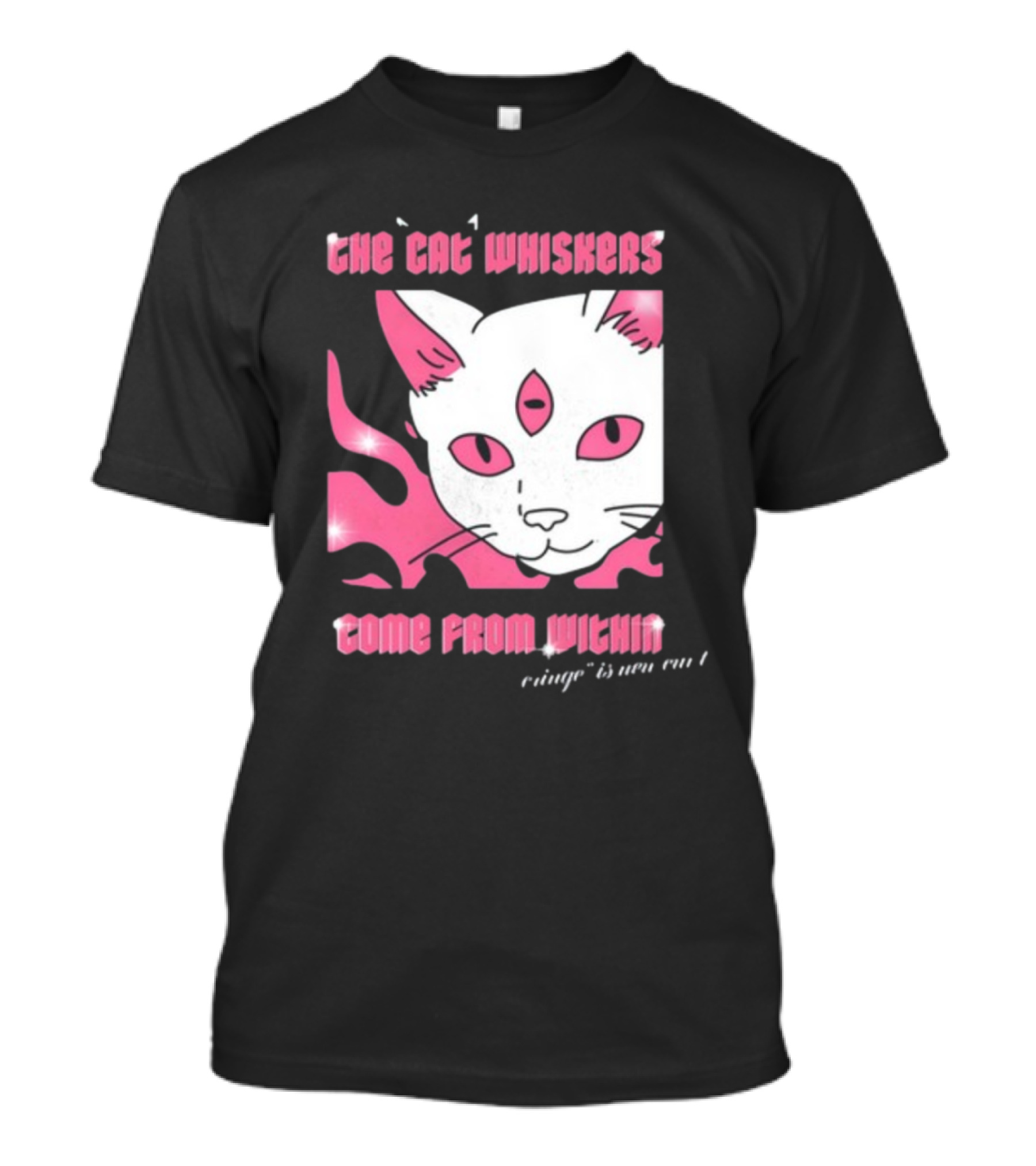 The Cat Whiskers Come From Within Cringe Is New Cun Themostphun T-Shirt