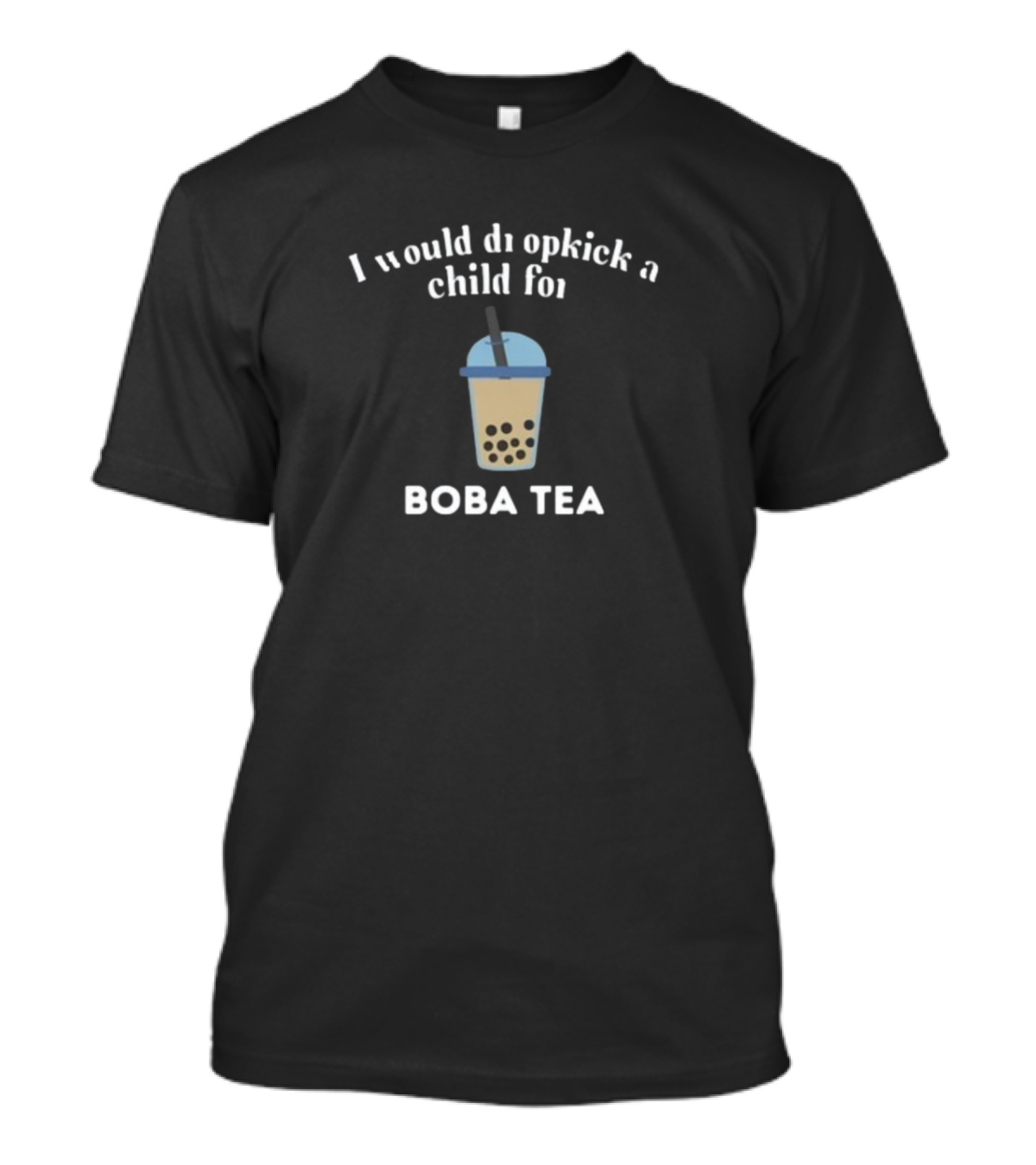 Would Dropkick A Child For Boba Tea Bubble Drink T-Shirt