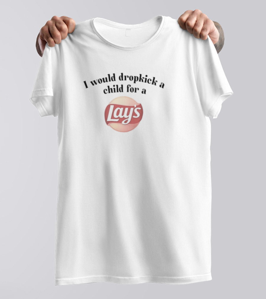 I Would Dropkick A Child For A Lay's T-Shirt