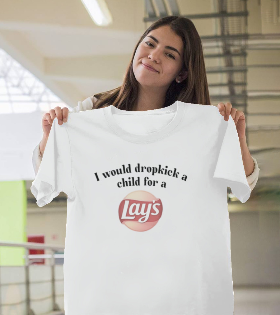 I Would Dropkick A Child For A Lay's T-Shirt