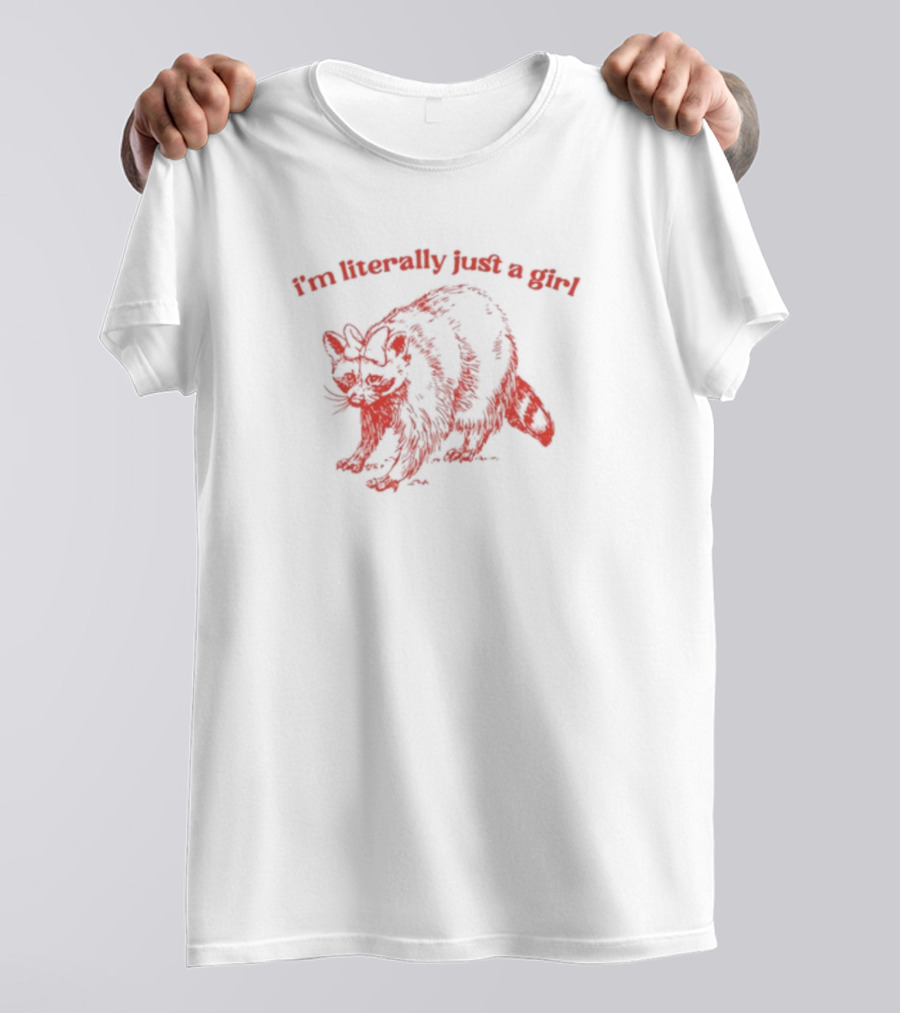 I'm Literally Just A Girl Raccoon T-Shirt