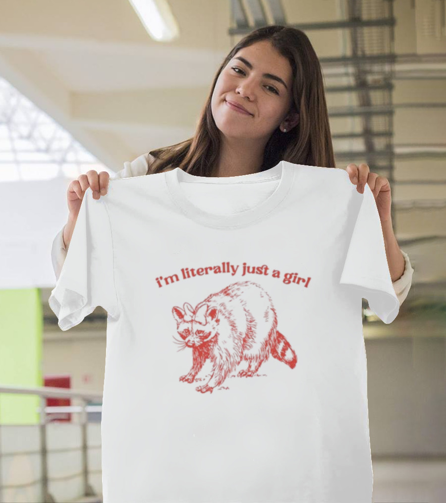 I'm Literally Just A Girl Raccoon T-Shirt