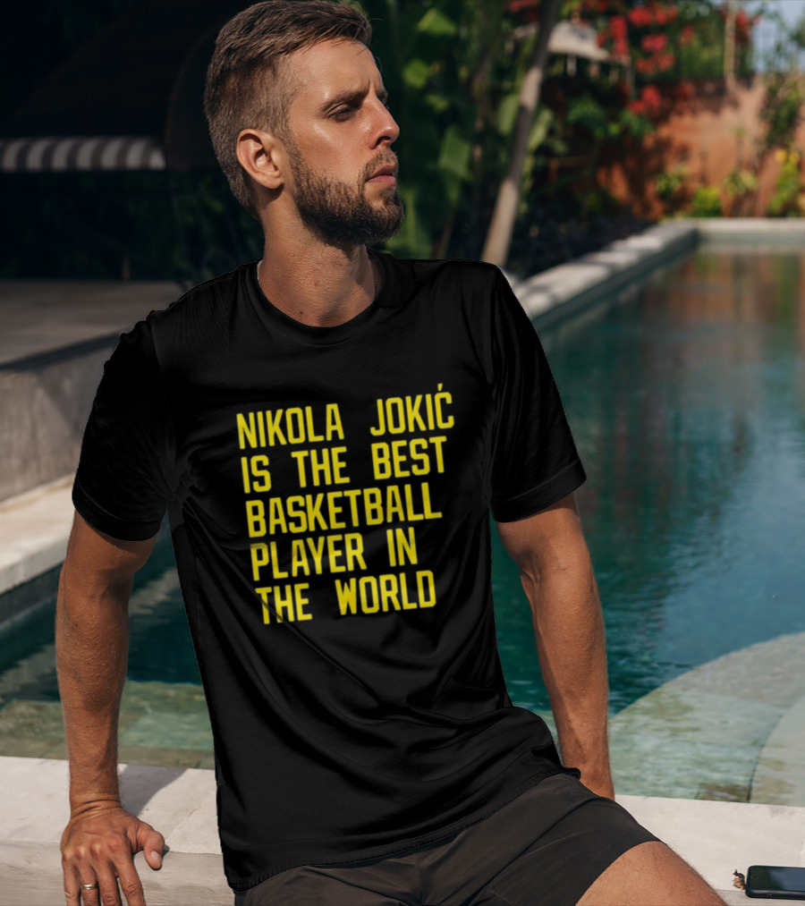 Nikola Jokić Is The Best Basketball Player In The World T-Shirt