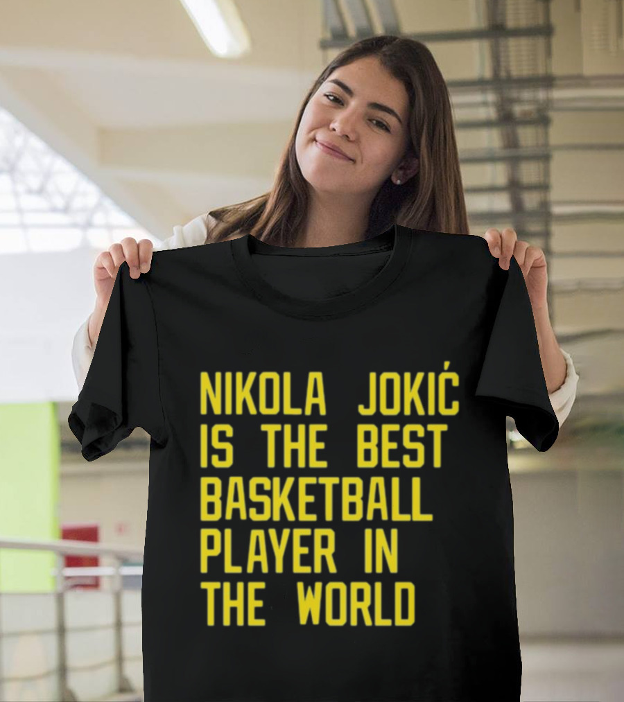 Nikola Jokić Is The Best Basketball Player In The World T-Shirt